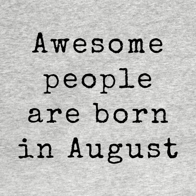 Awesome People are Born in August - Birthday Quotes by BloomingDiaries